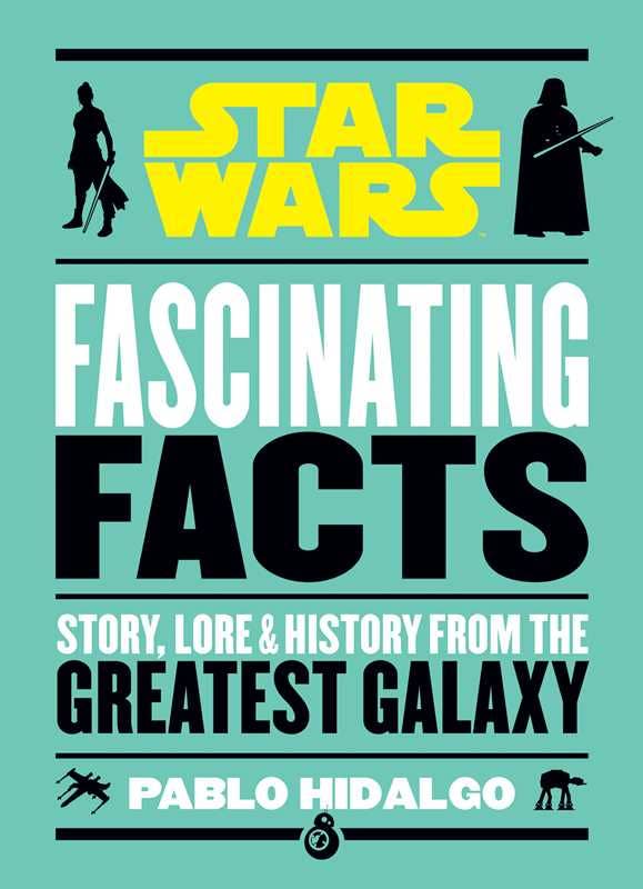 Star Wars: Fascinating Facts by Pablo Hidalgo